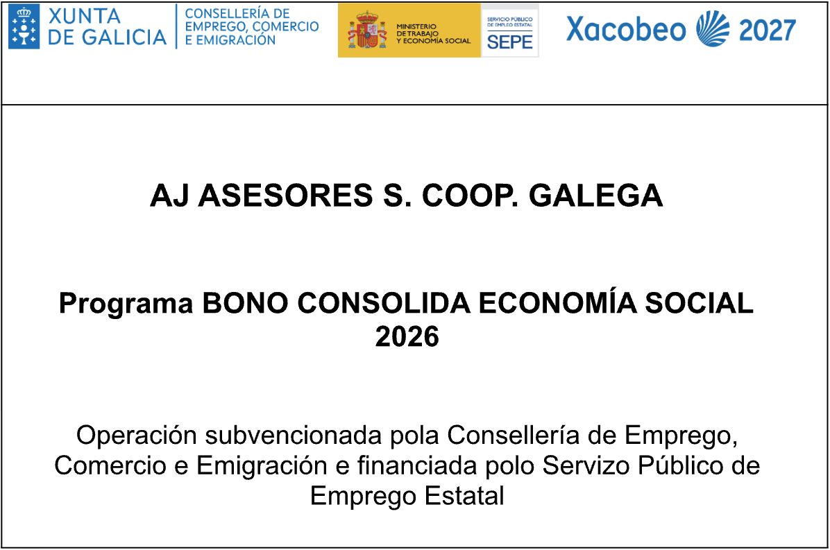 AJ Asesores S. Coop. Galega. Programa Bono Consolida Economía Social 2026. Operación subvencionada pola Consellería de Emprego, Comercio e Emigración e financiada polo Servizo Público de Emprego Estatal. Logos de la Xunta de Galicia, Ministerio de Trabajo y Economía Social, SEPE y Xacobeo 2027.